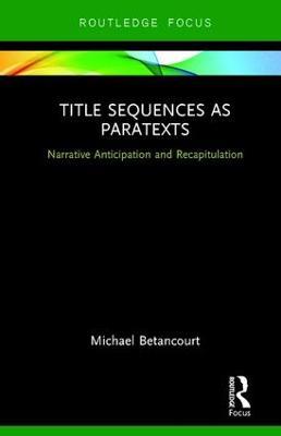 Title Sequences as Paratexts: Narrative Anticipation and Recapitulation - Michael Betancourt - cover