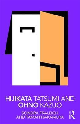 Hijikata Tatsumi and Ohno Kazuo - Sondra Fraleigh,Tamah Nakamura - cover