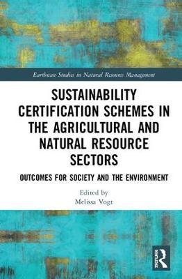 Sustainability Certification Schemes in the Agricultural and Natural Resource Sectors: Outcomes for Society and the Environment - cover
