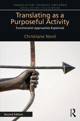 Translating as a Purposeful Activity: Functionalist Approaches Explained - Christiane Nord - cover