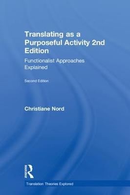 Translating as a Purposeful Activity: Functionalist Approaches Explained - Christiane Nord - cover