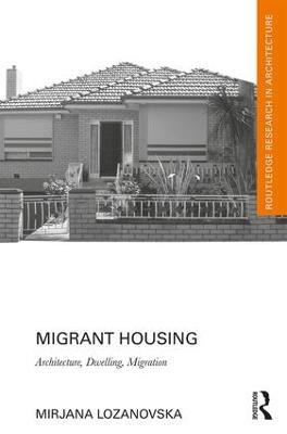 Migrant Housing: Architecture, Dwelling, Migration - Mirjana Lozanovska - cover