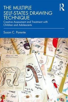 The Multiple Self-States Drawing Technique: Creative Assessment and Treatment with Children and Adolescents - Susan Parente - cover