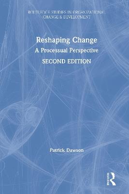 Reshaping Change: A Processual Perspective - Patrick Dawson - cover