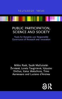 Public Participation, Science and Society: Tools for Dynamic and Responsible Governance of Research and Innovation - Mikko Rask,Saule Maciukaite-Žviniene,Loreta Tauginiene - cover