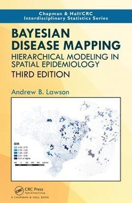 Bayesian Disease Mapping: Hierarchical Modeling in Spatial Epidemiology, Third Edition - Andrew B. Lawson - cover