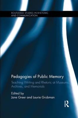 Pedagogies of Public Memory: Teaching Writing and Rhetoric at Museums, Memorials, and Archives - cover