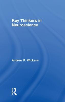 Key Thinkers in Neuroscience - Andy Wickens - cover