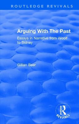 Routledge Revivals: Arguing With The Past (1989): Essays in Narrative from Woolf to Sidney - Gillian Beer - cover