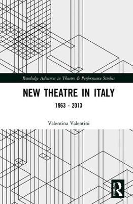 New Theatre in Italy: 1963-2013 - Valentina Valentini - cover