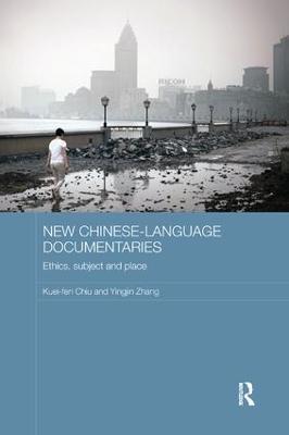New Chinese-Language Documentaries: Ethics, Subject and Place - Kuei-fen Chiu,Yingjin Zhang - cover