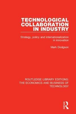 Technological Collaboration in Industry: Strategy, Policy and Internationalization in Innovation - Mark Dodgson - cover