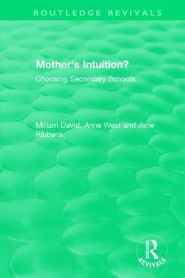 Mother's Intuition? (1994): Choosing Secondary Schools - Miriam David,Anne West,Jane Ribbens - cover