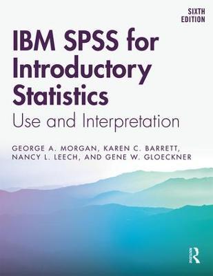 IBM SPSS for Introductory Statistics: Use and Interpretation, Sixth Edition - George A. Morgan,Karen C. Barrett,Nancy L. Leech - cover