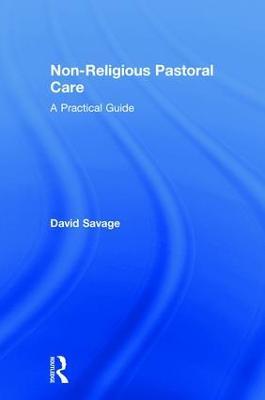 Non-Religious Pastoral Care: A Practical Guide - David Savage - cover