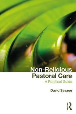 Non-Religious Pastoral Care: A Practical Guide - David Savage - cover