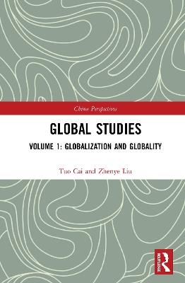 Global Studies: Volume 1: Globalization and Globality - Tuo Cai,Zhenye Liu - cover