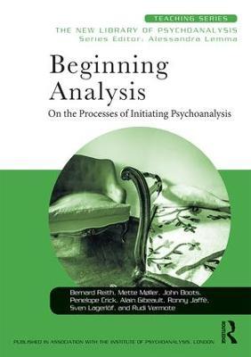 Beginning Analysis: On the Processes of Initiating Psychoanalysis - Bernard Reith,Mette Møller,John Boots - cover