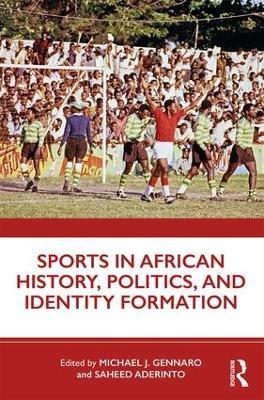 Sports in African History, Politics, and Identity Formation - cover