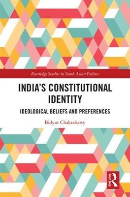 India's Constitutional Identity: ideological beliefs and preferences - Bidyut Chakrabarty - cover