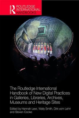 The Routledge International Handbook of New Digital Practices in Galleries, Libraries, Archives, Museums and Heritage Sites - cover