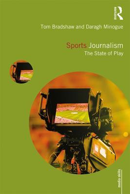 Sports Journalism: The State of Play - Tom Bradshaw,Daragh Minogue - cover