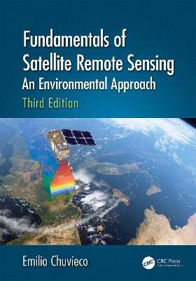 Fundamentals of Satellite Remote Sensing: An Environmental Approach, Third Edition - Emilio Chuvieco - cover