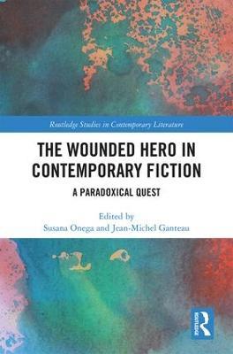The Wounded Hero in Contemporary Fiction: A Paradoxical Quest - cover