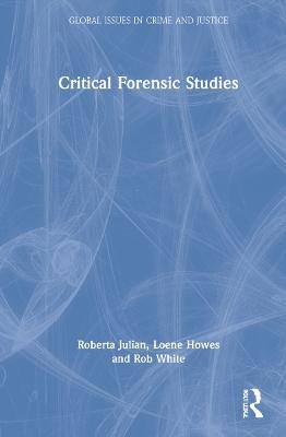 Critical Forensic Studies - Roberta Julian,Loene Howes,Rob White - cover