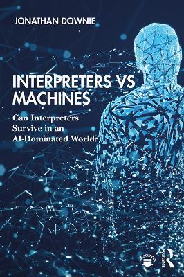 Interpreters vs Machines: Can Interpreters Survive in an AI-Dominated World? - Jonathan Downie - cover