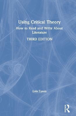 Using Critical Theory: How to Read and Write About Literature - Lois Tyson - cover
