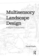 Multisensory Landscape Design: A Designer's Guide for Seeing