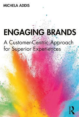 Engaging Brands: A Customer-Centric Approach for Superior Experiences - Michela Addis - cover