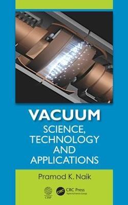 Vacuum: Science, Technology and Applications - Pramod K. Naik - cover