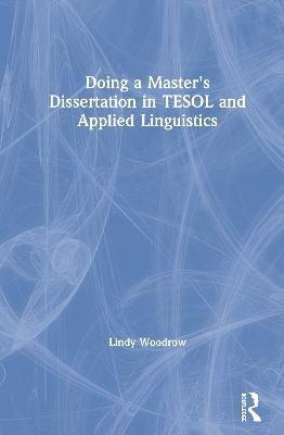 Doing a Master's Dissertation in TESOL and Applied Linguistics - Lindy Woodrow - cover
