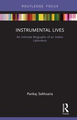 Instrumental Lives: An Intimate Biography of an Indian Laboratory - Pankaj Sekhsaria - cover