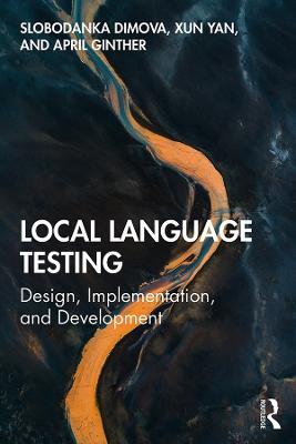 Local Language Testing: Design, Implementation, and Development - Slobodanka Dimova,Xun Yan,April Ginther - cover