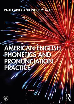 American English Phonetics and Pronunciation Practice - Paul Carley,Inger Mees - cover