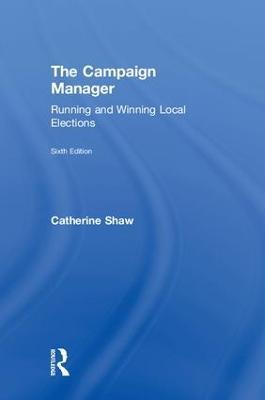 The Campaign Manager: Running and Winning Local Elections - Catherine Shaw - cover