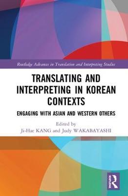 Translating and Interpreting in Korean Contexts: Engaging with Asian and Western Others - cover