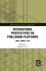 International Perspectives on Publishing Platforms: Image, Object, Text