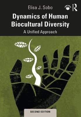 Dynamics of Human Biocultural Diversity: A Unified Approach - Elisa J. Sobo - cover