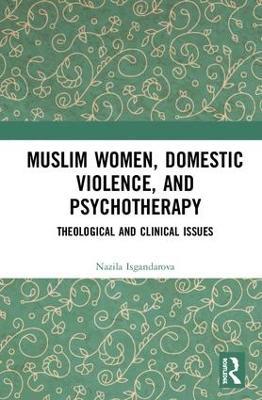 Muslim Women, Domestic Violence, and Psychotherapy: Theological and Clinical Issues - Nazila Isgandarova - cover