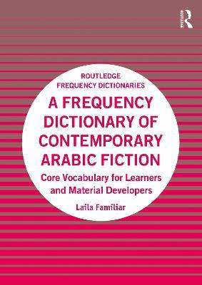 A Frequency Dictionary of Contemporary Arabic Fiction: Core Vocabulary for Learners and Material Developers - Laila Familiar - cover