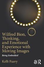 Wilfred Bion, Thinking, and Emotional Experience with Moving Images: Being Embedded