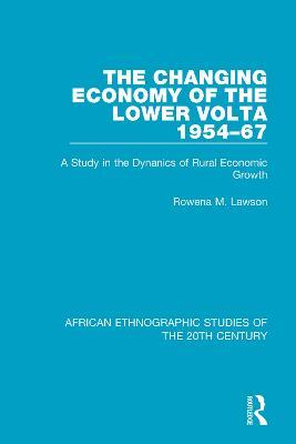 The Changing Economy of the Lower Volta 1954-67: A Study in the Dynanics of Rural Economic Growth - Rowena M. Lawson - cover