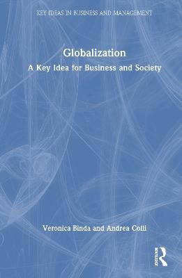 Globalization: A Key Idea for Business and Society - Veronica Binda,Andrea Colli - cover