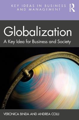 Globalization: A Key Idea for Business and Society - Veronica Binda,Andrea Colli - cover