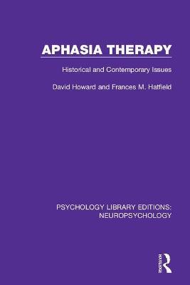 Aphasia Therapy: Historical and Contemporary Issues - David Howard,Frances M. Hatfield - cover