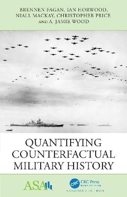 Quantifying Counterfactual Military History - Brennen Fagan,Ian Horwood,Niall MacKay - cover